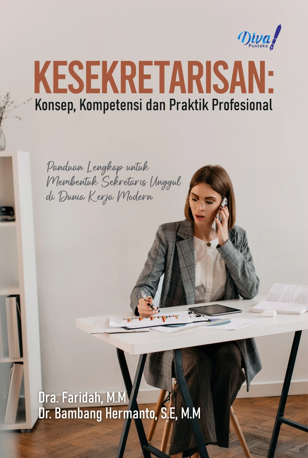 Kesekretarisan: Konsep, Kompetensi Dan Praktik Profesional, Panduan Lengkap Untuk Membentuk Sekretaris Unggul Di Dunia Kerja Modern